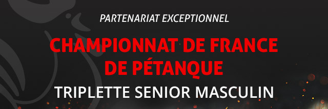 Partenariat exceptionnel - Championnat de france
de pétanque - Triplette senior masculin